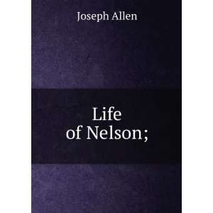  Life of Nelson; Joseph Allen Books