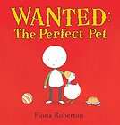Wanted The Perfect Pet Book  Fiona Roberton HB NEW 144