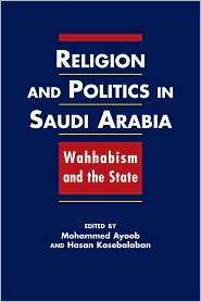 Religion and Politics in Saudi Arabia Wahhabism and the State 