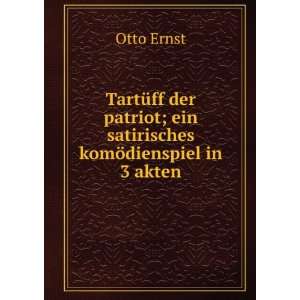   ; ein satirisches komÃ¶dienspiel in 3 akten Otto Ernst Books