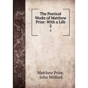  of Matthew Prior With a Life. 2 John Mitford Matthew Prior Books