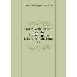   et Loir, Tome IX SociÃ©tÃ© ArchÃ©ologique DEure et Loir Books