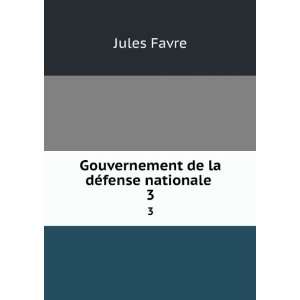    Gouvernement de la dÃ©fense nationale . 3 Jules Favre Books