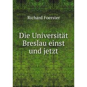    Die UniversitÃ¤t Breslau einst und jetzt Richard Foerster Books