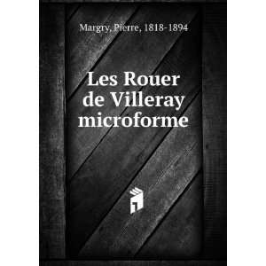  Les Rouer de Villeray microforme Pierre, 1818 1894 Margry 
