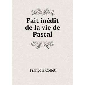    Fait inÃ©dit de la vie de Pascal FranÃ§ois Collet Books