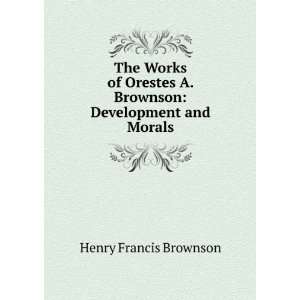   Brownson Development and Morals Henry Francis Brownson Books