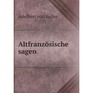  AltfranzÃ¶sische sagen Adelbert von Keller Books