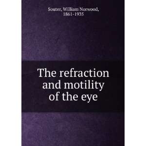  The refraction and motility of the eye William Norwood 