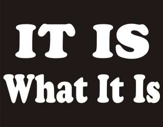 IT IS WHAT IT IS College Teen Party Humor Funny T Shirt  