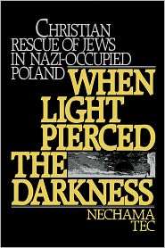 When Light Pierced the Darkness Christian Rescue of Jews in Nazi 