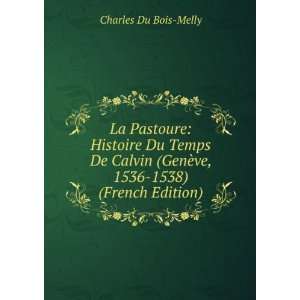   GenÃ¨ve, 1536 1538) (French Edition) Charles Du Bois Melly Books