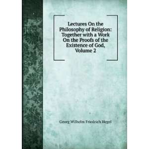   the Existence of God, Volume 2 Georg Wilhelm Friedrich Hegel Books