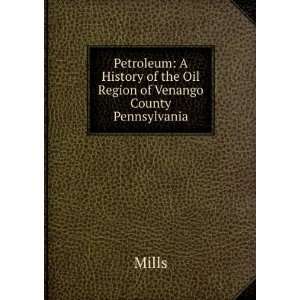 Petroleum A History of the Oil Region of Venango County Pennsylvania 