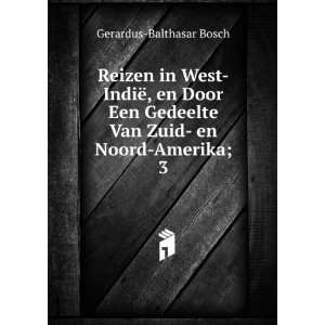   Van Zuid  en Noord Amerika;. 3 Gerardus Balthasar Bosch Books