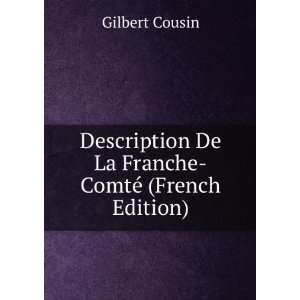  De La Franche ComtÃ© (French Edition) Gilbert Cousin Books