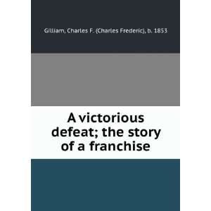   defeat  the story of a franchise, Charles F. Gilliam Books