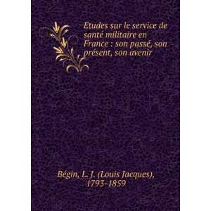   ©sent, son avenir L. J. (Louis Jacques), 1793 1859 BÃ©gin Books