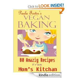 Vegan Baking 80 Amazing Recipes from Moms Kitchen Paula Foster 