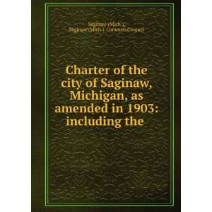  of Saginaw, Michigan, as amended in 1903 including the . Saginaw 