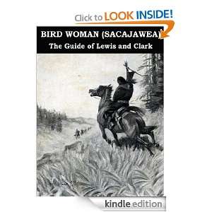 Bird Woman, Sacajawea, The Guide Of Lewis And Clark Her Own Story Now 