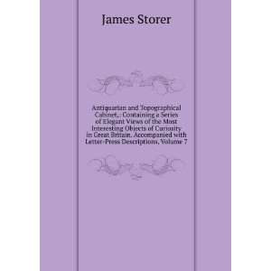   with Letter Press Descriptions, Volume 7 James Storer Books