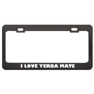  I Love Yerba Mate Food Eat Drink Metal License Plate Frame 