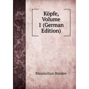    KÃ¶pfe, Volume 1 (German Edition) Maximilian Harden Books
