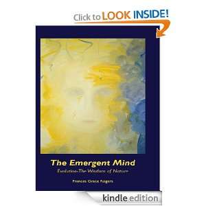 The Emergent Mind Evolution  The Wisdom of Nature Frances Grace 