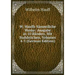   Mit Stahlstichen, Volumes 4 5 (German Edition) Wilhelm Hauff Books