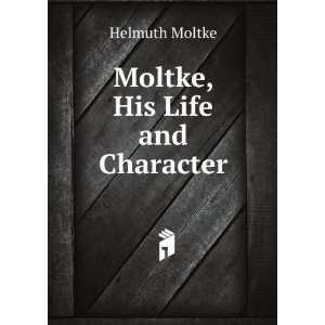  Moltke, His Life and Character Helmuth Moltke Books