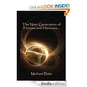 The Next Generation of Heroes and Heroines Michael Bütz  