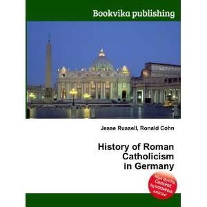  History of Roman Catholicism in Germany Ronald Cohn Jesse 
