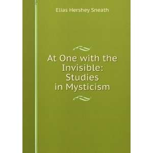   One with the Invisible Studies in Mysticism E Hershey Sneath Books