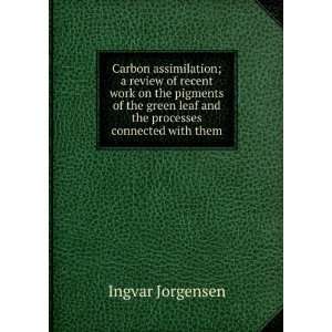  Carbon assimilation; a review of recent work on the 