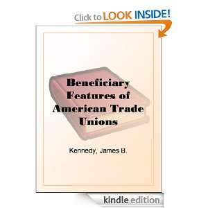 Beneficiary Features of American Trade Unions James B. Kennedy 