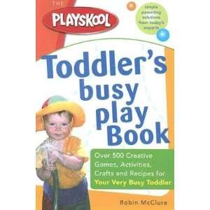  The Playskool Toddlers Busy Play Book Over 500 Creative 