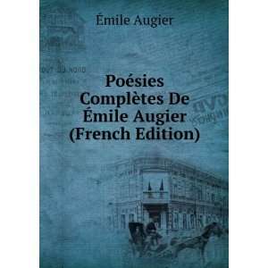   ComplÃ¨tes De Ã?mile Augier (French Edition) Ã?mile Augier Books