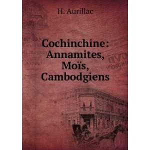  Cochinchine Annamites, MoÃ¯s, Cambodgiens H. Aurillac Books