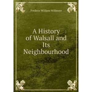  A History of Walsall and Its Neighbourhood Frederic 