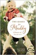   Two Kisses for Maddy A Memoir of Loss and Love by 