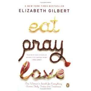  Eat, Pray, Love One Womans Search for Everything Across 