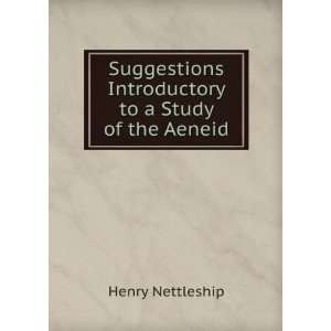 Suggestions Introductory to a Study of the Aeneid Henry Nettleship 