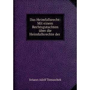   Ã¼ber die Heimfallsrechte der . Johann Adolf Tomaschek Books