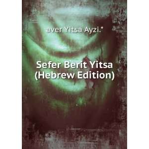    Sefer Berit Yitsa (Hebrew Edition) aver Yitsa Ayzi.* Books