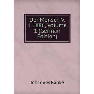   Der Mensch V. 1 1886, Volume 1 (German Edition) Johannes Ranke Books