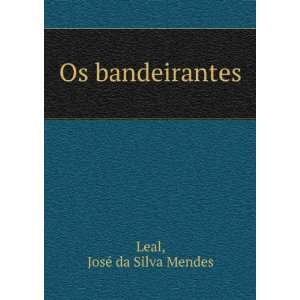  Os bandeirantes JosÃ© da Silva Mendes Leal Books