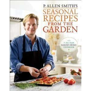 P. Allen Smiths Seasonal Recipes from the Garden 