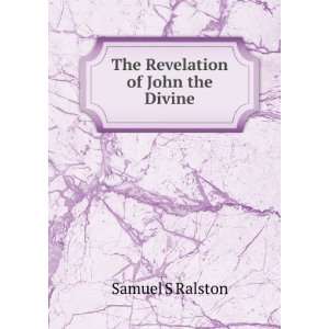  The Revelation of John the Divine Samuel S Ralston Books