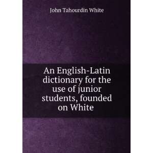   of junior students, founded on White . John Tahourdin White Books